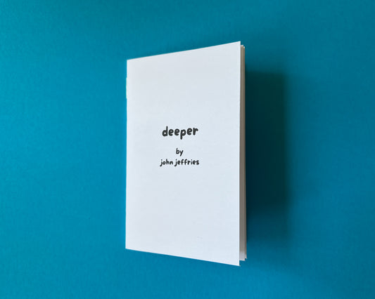 Deeper: A zine by John Jeffries